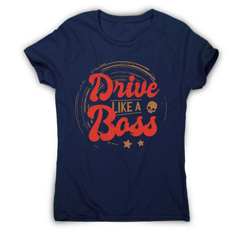 Drive boss quote women's t-shirt - Graphic Gear