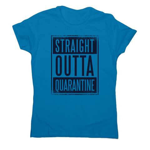 Straight outta quarantine women's t-shirt - Graphic Gear