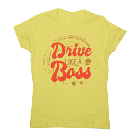 Drive boss quote women's t-shirt - Graphic Gear