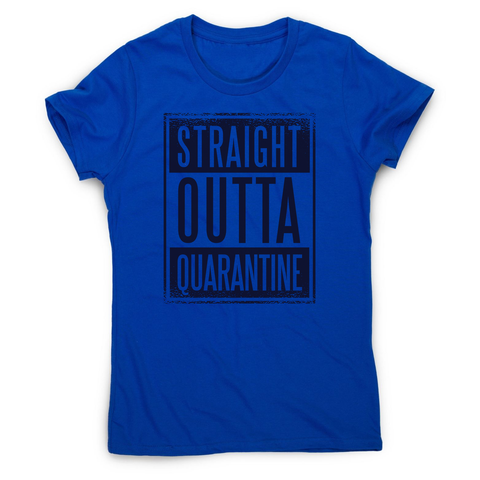 Straight outta quarantine women's t-shirt - Graphic Gear