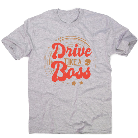 Drive boss quote men's t-shirt - Graphic Gear