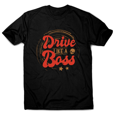 Drive boss quote men's t-shirt - Graphic Gear