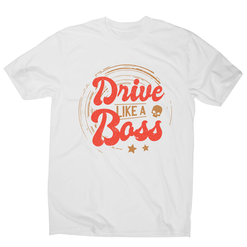 Drive boss quote men's t-shirt - Graphic Gear