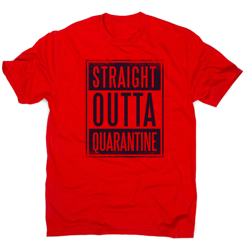 Straight outta quarantine men's t-shirt - Graphic Gear