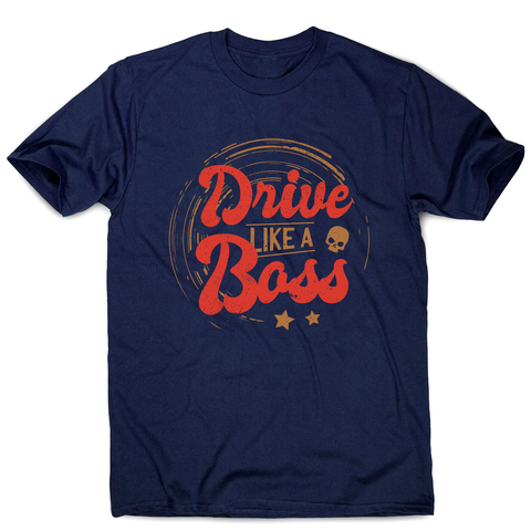 Drive boss quote men's t-shirt - Graphic Gear