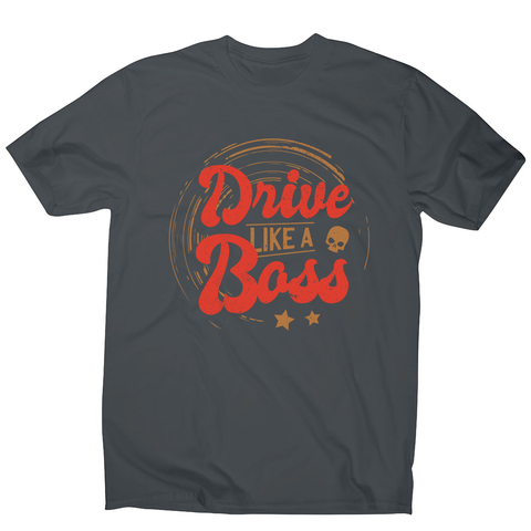 Drive boss quote men's t-shirt - Graphic Gear