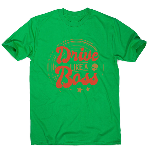 Drive boss quote men's t-shirt - Graphic Gear