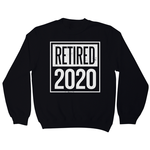Retired 2020 quotes sweatshirt - Graphic Gear
