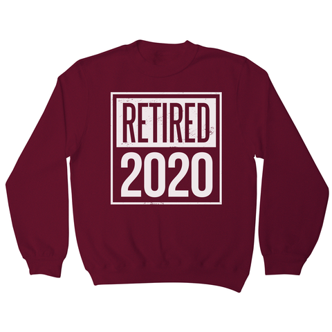 Retired 2020 quotes sweatshirt - Graphic Gear