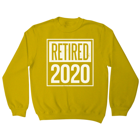 Retired 2020 quotes sweatshirt - Graphic Gear