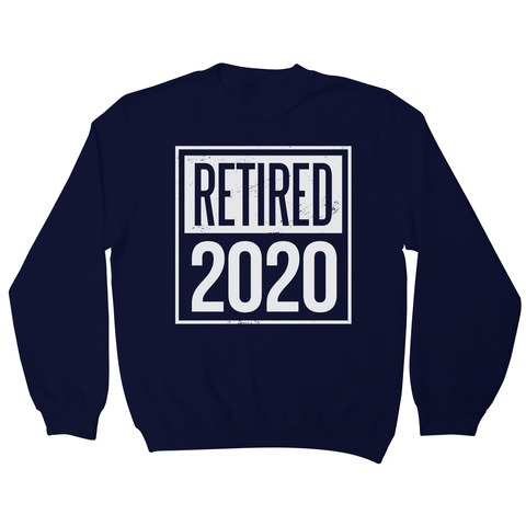 Retired 2020 quotes sweatshirt - Graphic Gear
