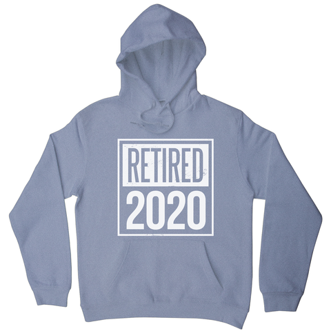 Retired 2020 quotes hoodie - Graphic Gear