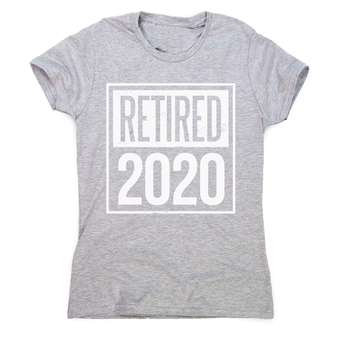 Retired 2020 quotes women's t-shirt - Graphic Gear