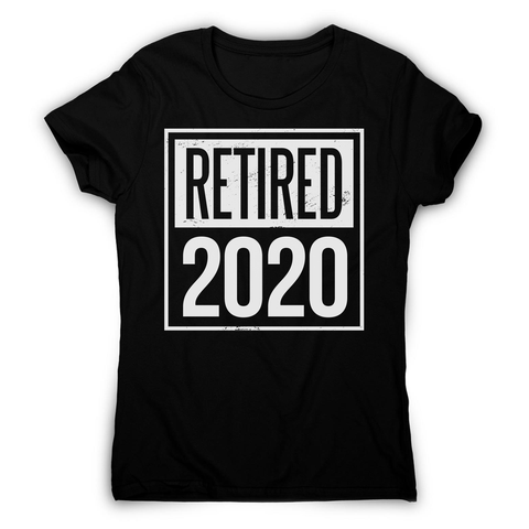 Retired 2020 quotes women's t-shirt - Graphic Gear