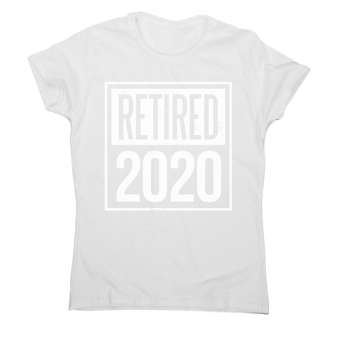 Retired 2020 quotes women's t-shirt - Graphic Gear
