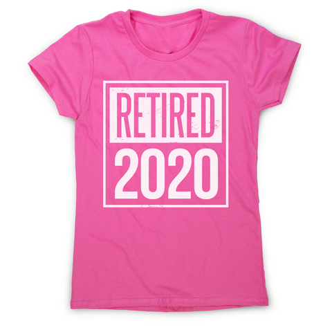 Retired 2020 quotes women's t-shirt - Graphic Gear