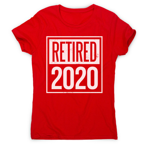Retired 2020 quotes women's t-shirt - Graphic Gear