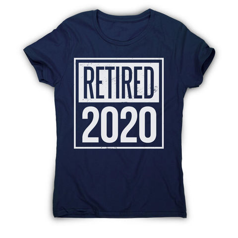 Retired 2020 quotes women's t-shirt - Graphic Gear