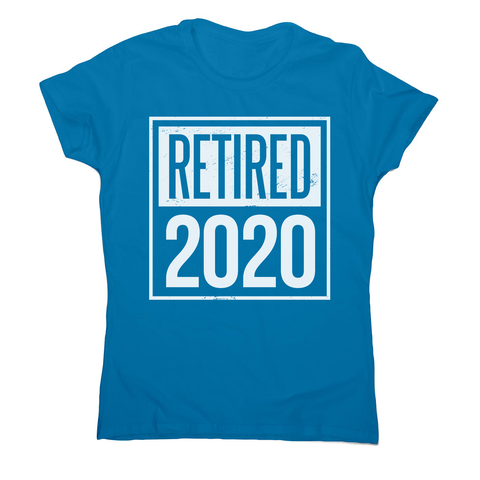 Retired 2020 quotes women's t-shirt - Graphic Gear