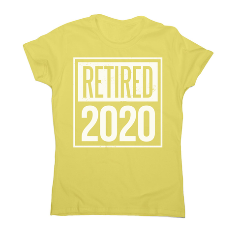 Retired 2020 quotes women's t-shirt - Graphic Gear