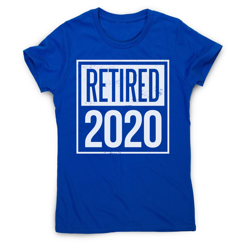 Retired 2020 quotes women's t-shirt - Graphic Gear