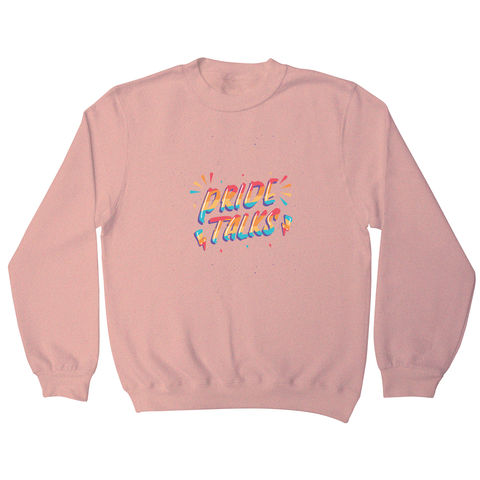 Pride talks sweatshirt - Graphic Gear