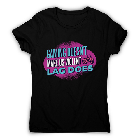 Gaming violence quote women's t-shirt - Graphic Gear