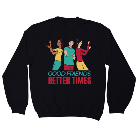 Good friends sweatshirt - Graphic Gear