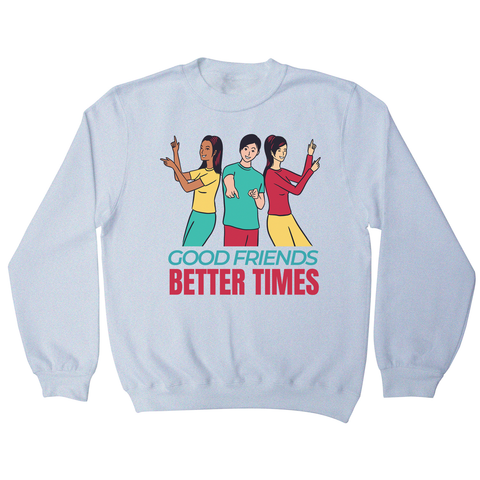 Good friends sweatshirt - Graphic Gear