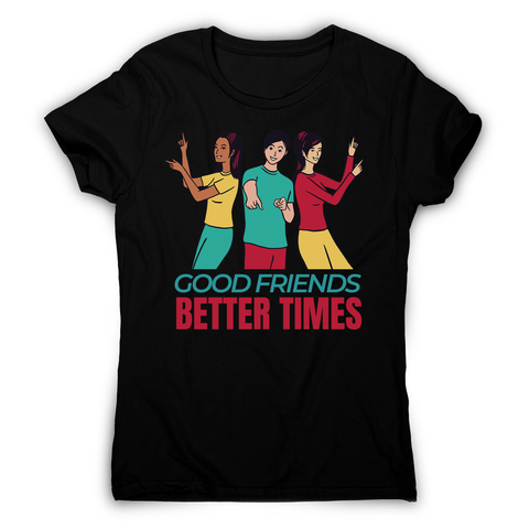 Good friends women's t-shirt - Graphic Gear
