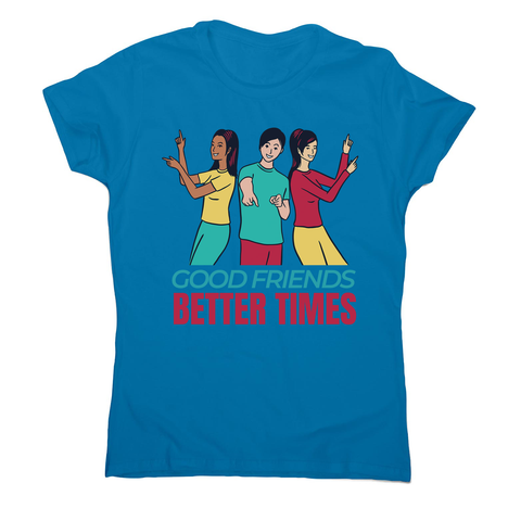 Good friends women's t-shirt - Graphic Gear