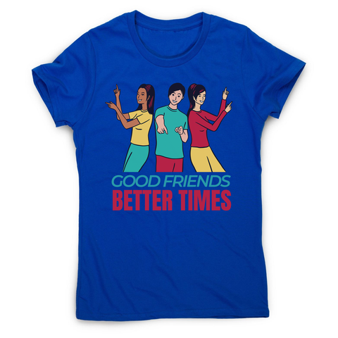 Good friends women's t-shirt - Graphic Gear