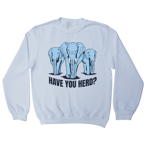 Have you herd sweatshirt - Graphic Gear
