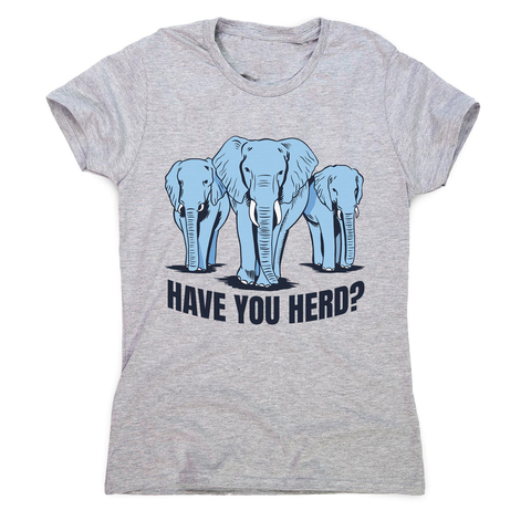 Have you herd women's t-shirt - Graphic Gear