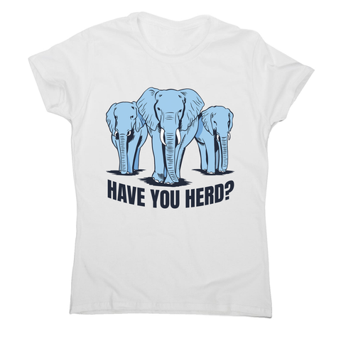 Have you herd women's t-shirt - Graphic Gear