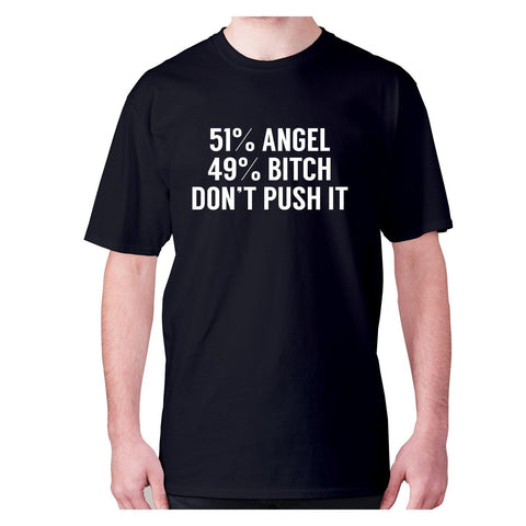 51% angel 49% bxtch don’t push it - men's premium t-shirt - Graphic Gear