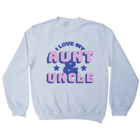 Love my aunt amp uncle sweatshirt - Graphic Gear