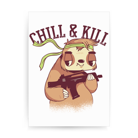 Chill & kill sloth print poster wall art decor - Graphic Gear