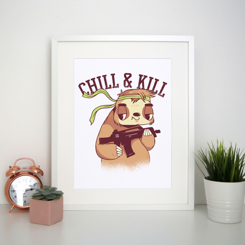 Chill & kill sloth print poster wall art decor - Graphic Gear