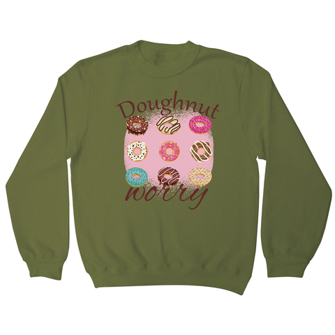 Doughnut worry - funny foodie sweatshirt - Graphic Gear