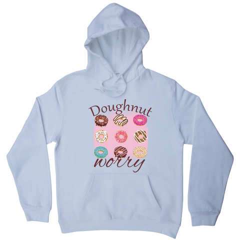 Doughnut worry - funny foodie hoodie - Graphic Gear