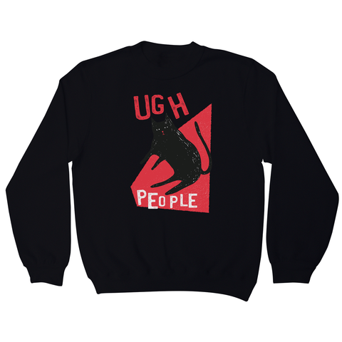 Ugh people funny rude offensive sweatshirt - Graphic Gear