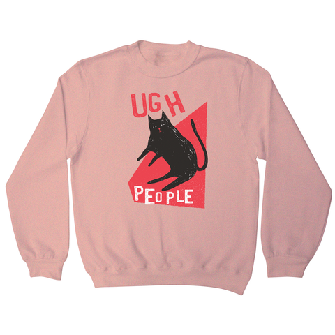 Ugh people funny rude offensive sweatshirt - Graphic Gear