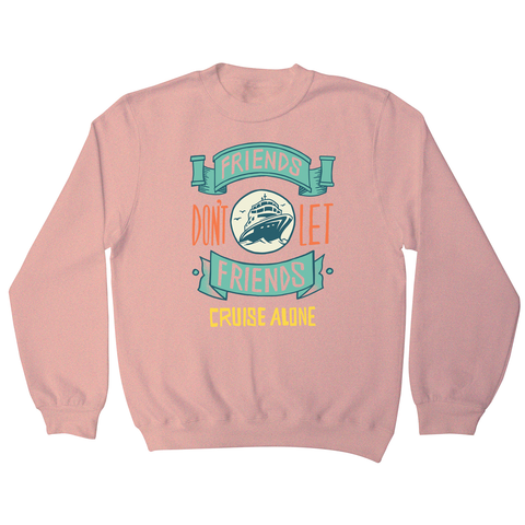 Funny cruise ship quote sweatshirt - Graphic Gear