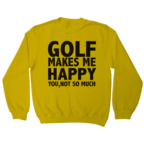 Golf makes me happy sweatshirt - Graphic Gear
