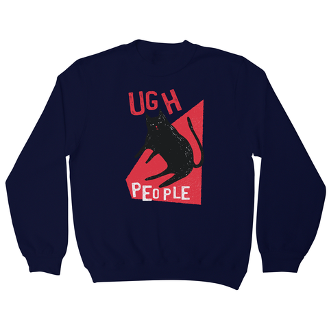 Ugh people funny rude offensive sweatshirt - Graphic Gear