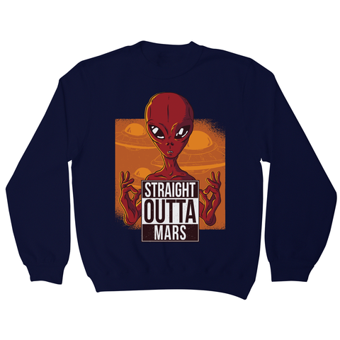 Straight outta mars funny UFO sweatshirt - Graphic Gear