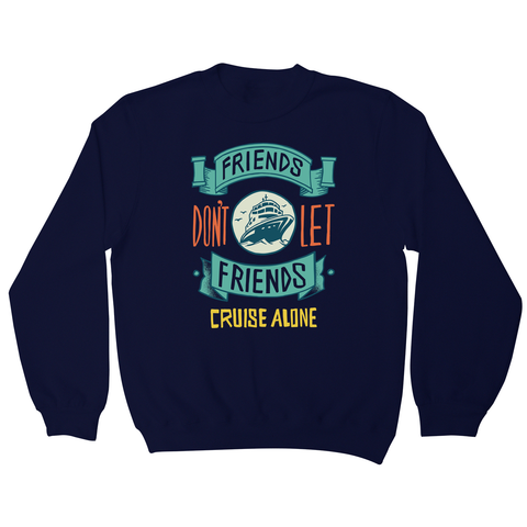 Funny cruise ship quote sweatshirt - Graphic Gear