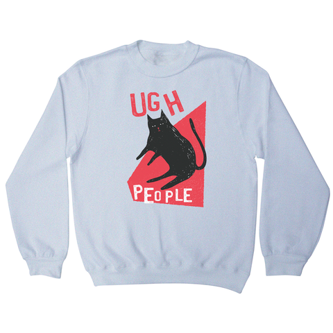 Ugh people funny rude offensive sweatshirt - Graphic Gear