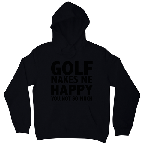 Golf makes me happy hoodie - Graphic Gear